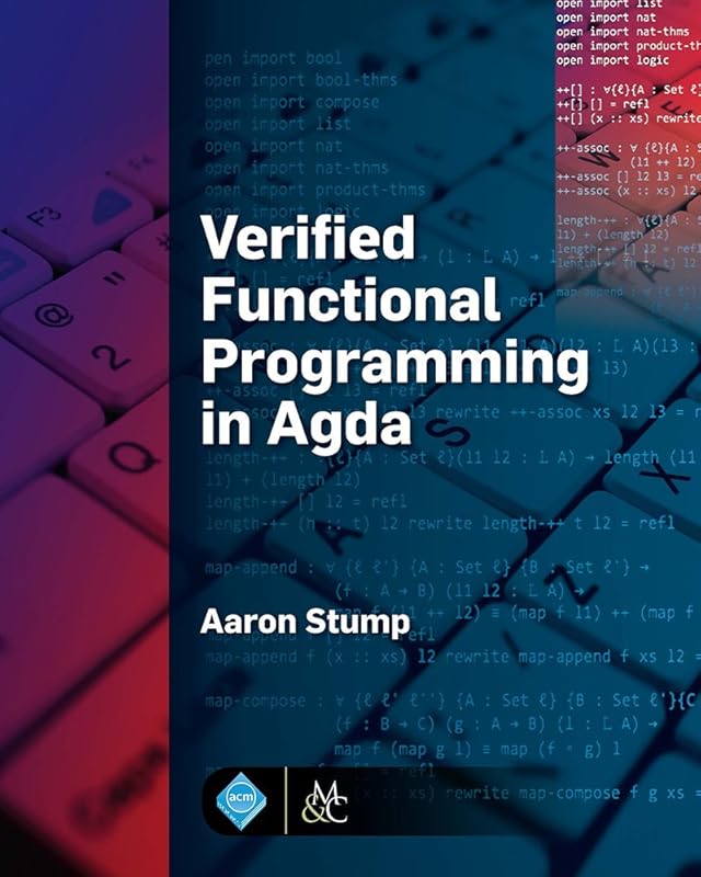 Verified Functional Programming in Agda (ACM Books) by Aaron Stump