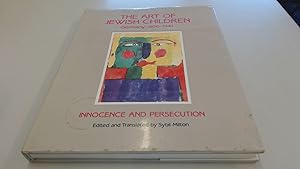 The Art of Jewish Children: Germany 1936-1941 : Innocence and Persecution by Sybil Milton