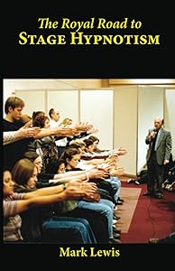 The Royal Road to Stage Hypnotism by Mark Lewis