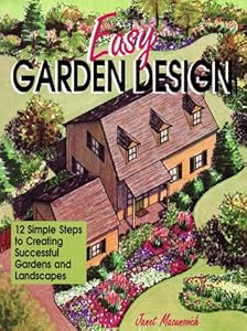 Easy Garden Design: 12 Simple Steps to Creating Successful Gardens and Landscapes