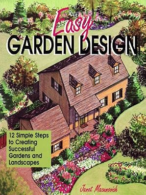 Easy Garden Design: 12 Simple Steps to Creating Successful Gardens and Landscapes