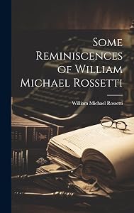 Some Reminiscences of William Michael Rossetti by William Michael Rossetti