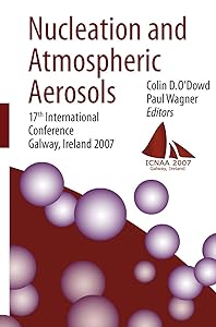 Nucleation and Atmospheric Aerosols: 17th International Conference, Galway, Ireland, 2007 by Colin D. O'Dowd