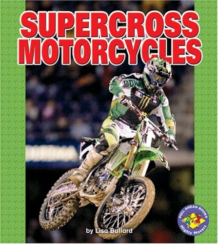 Supercross Motorcycles (Pull Ahead Books) by Lisa Bullard