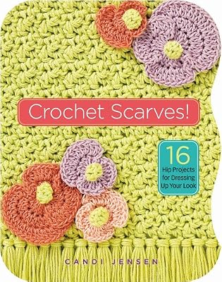 Crochet Scarves!: 16 Hip Projects for Dressing Up Your Look