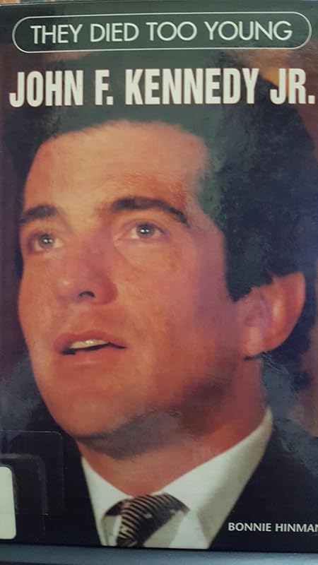 John F. Kennedy Jr. (They Died Too Young) by Bonnie Hinman