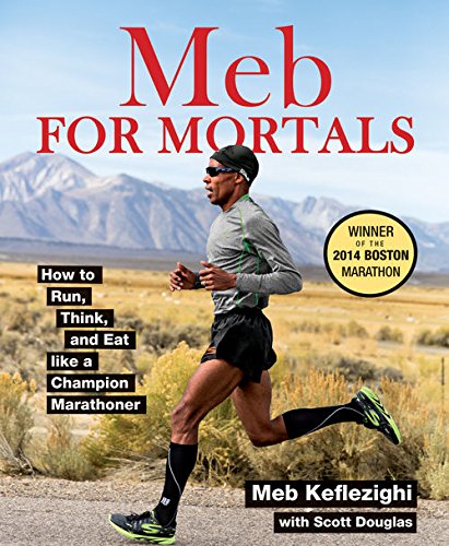 Meb For Mortals:&nbsp;How to Run, Think, and Eat like a Champion Marathoner by Scott Douglas