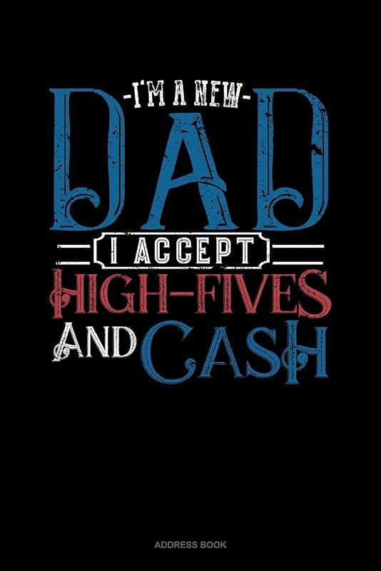 I'm A New Dad I Accept High-Fives And Cash: Address Book by Jeryx Publishing