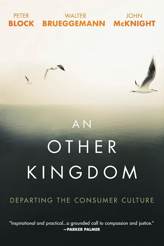 An Other Kingdom: Departing the Consumer Culture by Peter Block