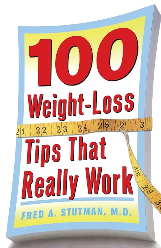 100 Weight-Loss Tips that Really Work by Fred A. Stutman