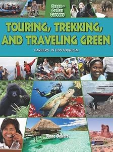 Touring, Trekking, and Traveling Green: Careers in Ecotourism (Green-Collar Careers (Crabtree))