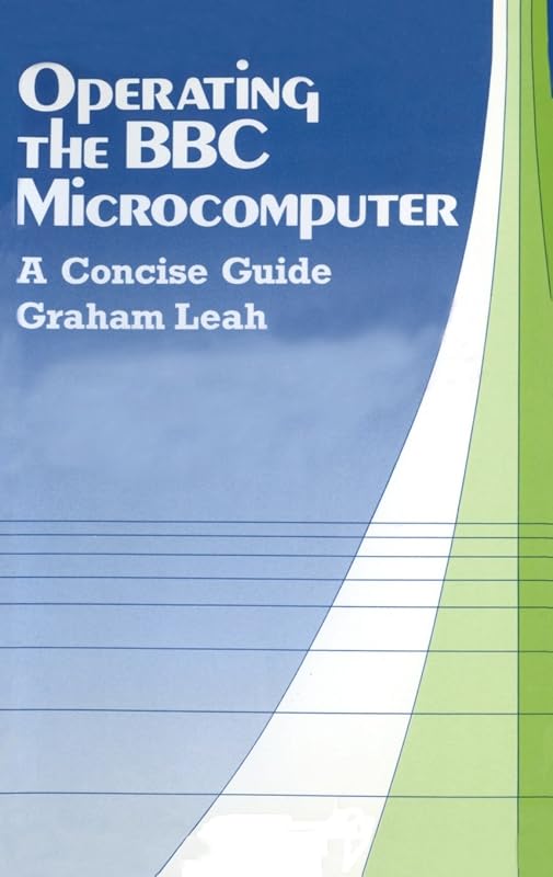 Operating the BBC Microcomputer: A Concise Guide by Graham Leah