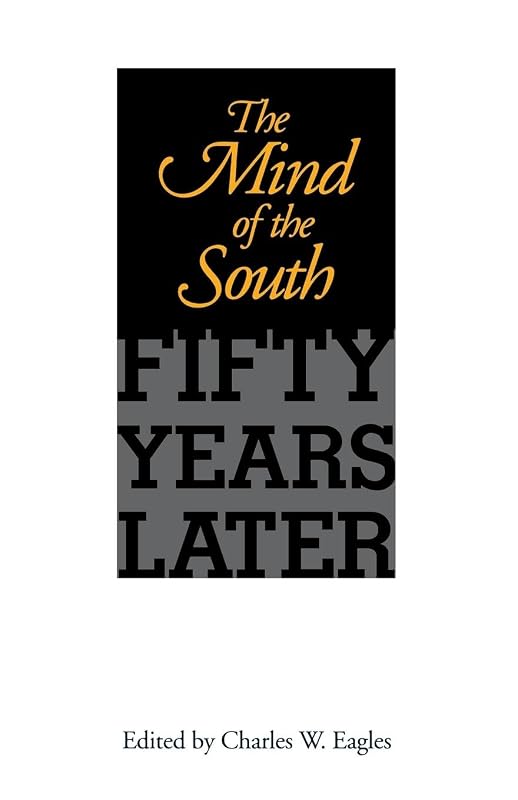 The Mind of the South: Fifty Years Later (Chancellor Porter L. Fortune Symposium in Southern History Series) by Charles W. Eagles