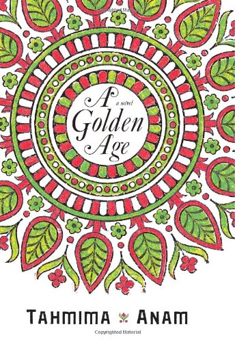 A Golden Age: A Novel by Tahmima Anam