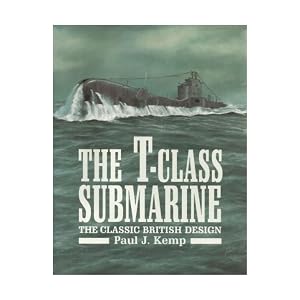The T-Class Submarine: The Classic British Design
