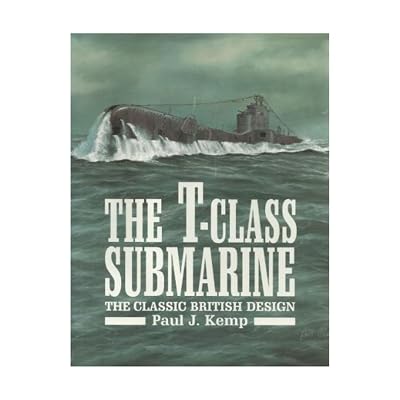 The T-Class Submarine: The Classic British Design