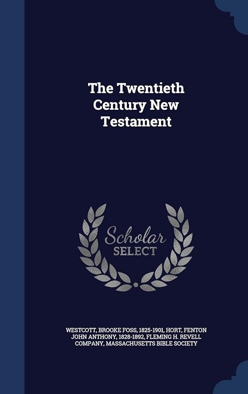 The Twentieth Century New Testament by Brooke Foss Westcott