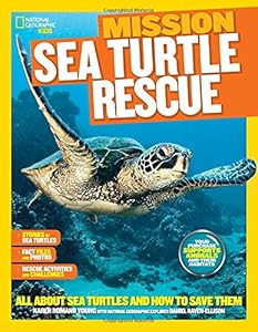 National Geographic Kids Mission: Sea Turtle Rescue: All About Sea Turtles and How to Save Them