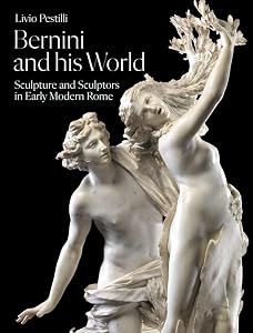Bernini and His World: Sculpture and Sculptors in Early Modern Rome by Livio Pestilli