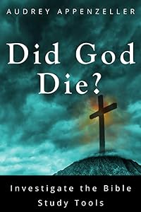 Investigate the Bible Study Tools - Did God Die? by A M Appenzeller