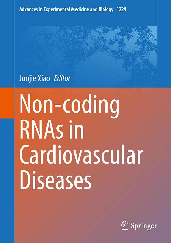 Non-coding RNAs in Cardiovascular Diseases (Advances in Experimental Medicine and Biology Book 1229) by Junjie Xiao