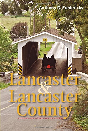 Lancaster and Lancaster County: A Traveler's Guide to Pennsylvania Dutch Country by Anthony D. Fredericks