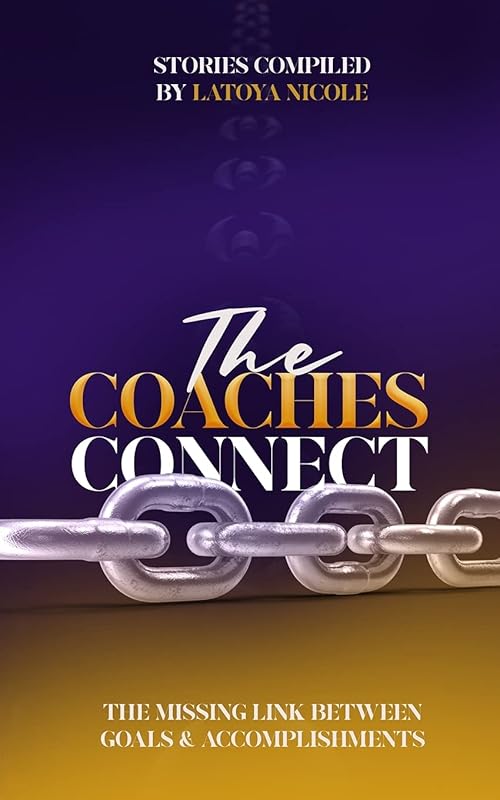 The Coaches Connect: The Missing Link Between Goals & Accomplishments by Latoya Porter