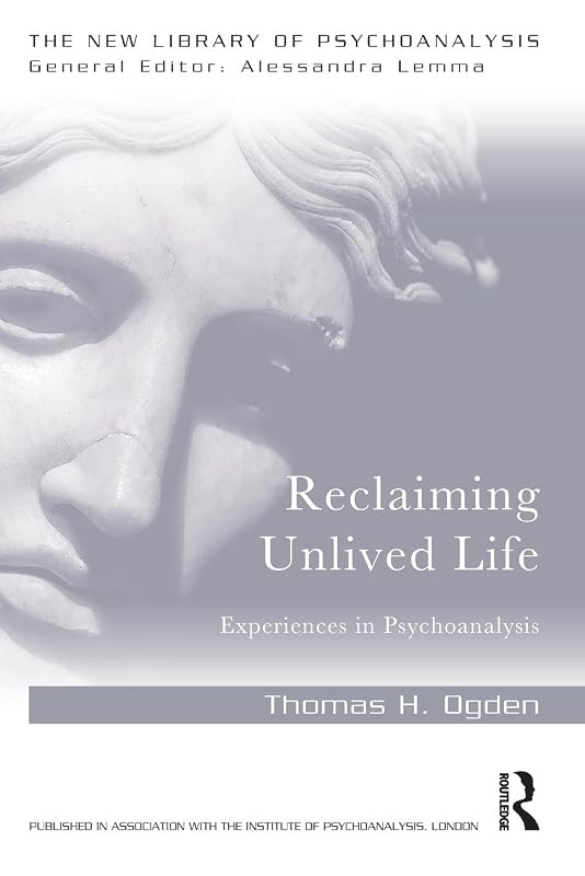 Reclaiming Unlived Life (The New Library of Psychoanalysis) by Thomas Ogden