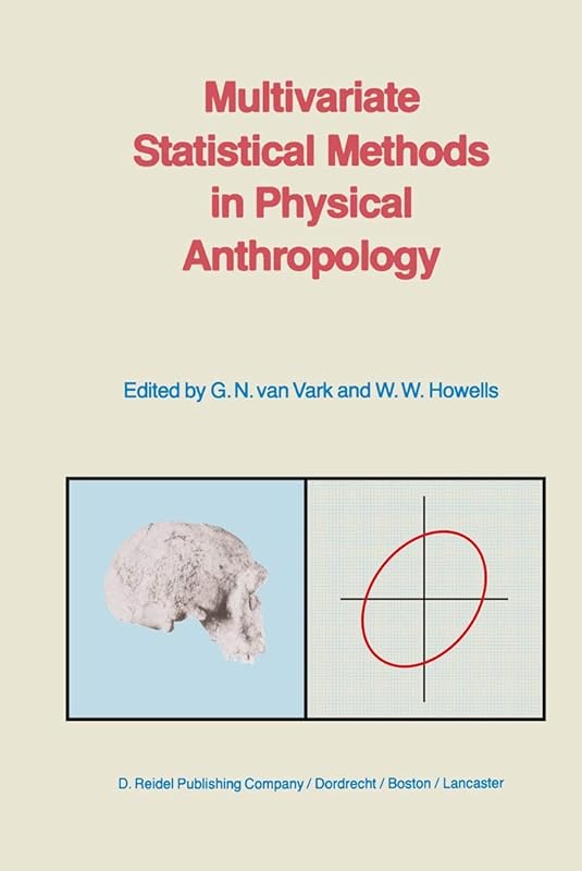Multivariate Statistical Methods in Physical Anthropology: A Review of Recent Advances and Current Developments by G.N. van Vark