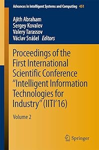Proceedings of the First International Scientific Conference “Intelligent Information Technologies for Industry” (IITI’16): Volume 2 (Advances in Intelligent Systems and Computing, 451)