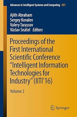 Proceedings of the First International Scientific Conference “Intelligent Information Technologies for Industry” (IITI’16): Volume 2 (Advances in Intelligent Systems and Computing, 451)