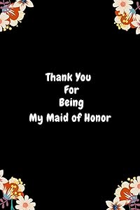 Thank You For Being My Maid of Honor: Maid Of Honor Appreciation & Thank You Gift From Bride| Be My Bridesmaid Gift| Alternative To Card (Gag Gift) by OoMeen Publishing