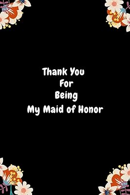 Thank You For Being My Maid of Honor: Maid Of Honor Appreciation & Thank You Gift From Bride| Be My Bridesmaid Gift| Alternative To Card (Gag Gift)