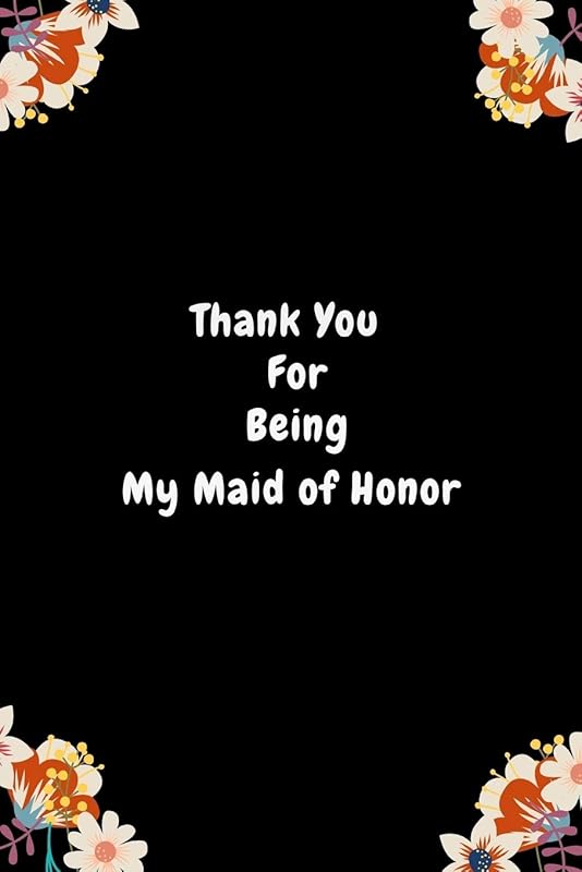 Thank You For Being My Maid of Honor: Maid Of Honor Appreciation & Thank You Gift From Bride| Be My Bridesmaid Gift| Alternative To Card (Gag Gift) by OoMeen Publishing