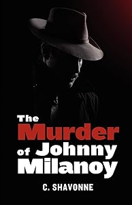 The Murder of Johnny Milanoy by C. Shavonne