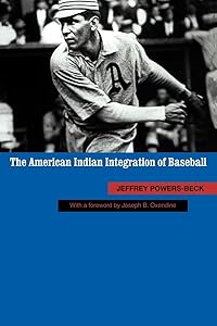 The American Indian Integration of Baseball by Jeffrey Powers-Beck
