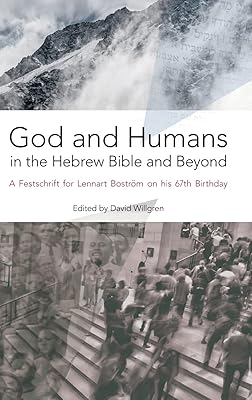 God and Humans in the Hebrew Bible and Beyond: A Festschrift for Lennart Boström on his 67th Birthday (Hbm)