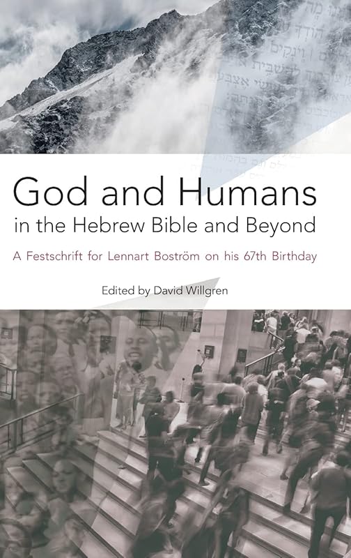 God and Humans in the Hebrew Bible and Beyond: A Festschrift for Lennart Boström on his 67th Birthday (Hbm) by David Willgren