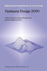 Optimum Design 2000 (Nonconvex Optimization and Its Applications, 51) by Anthony Atkinson