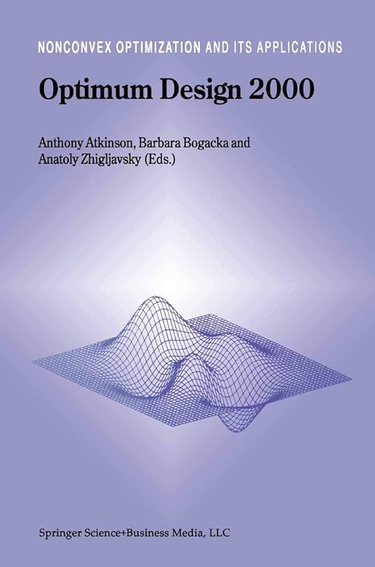 Optimum Design 2000 (Nonconvex Optimization and Its Applications, 51) by Anthony Atkinson