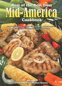 Best of the Best From Mid-America Cookbook: Selected Recipes Form the Facorite Cookbooks of Missouri, Arkansas, and Oklahoma (Best of the Best Regional Cookbooks)