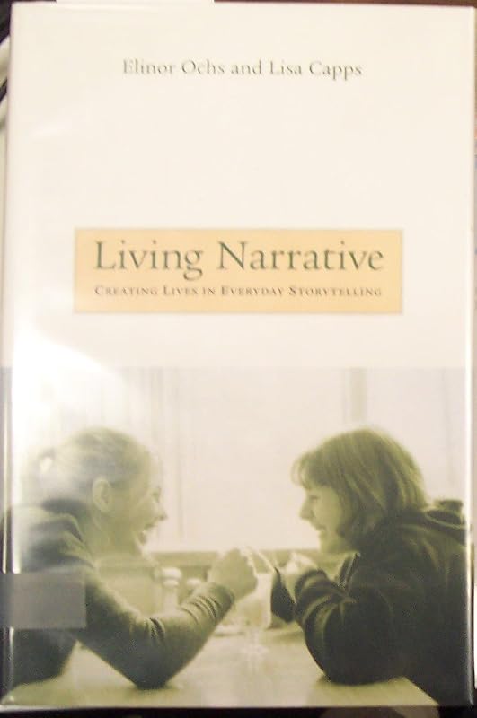 Living Narrative: Creating Lives in Everyday Storytelling by Elinor Ochs