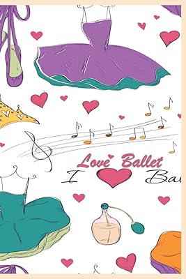 Love Ballet: 124 Page Softcover, Has Lined and Blank Pages both with a Ballet Border, College Rule Composition (6” x 9 “) Boho Dresses