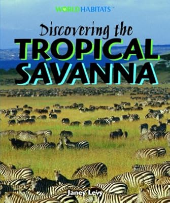 Discovering the Tropical Savanna (World Habitats)
