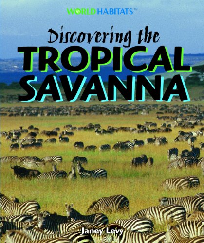 Discovering the Tropical Savanna (World Habitats) by Janey Levy
