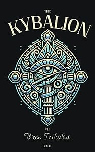 The Kybalion by Three Initiates: A Study of The Hermetic Philosophy of Ancient Egypt and Greece | Lips of Wisdom (1908) by T. Initiates