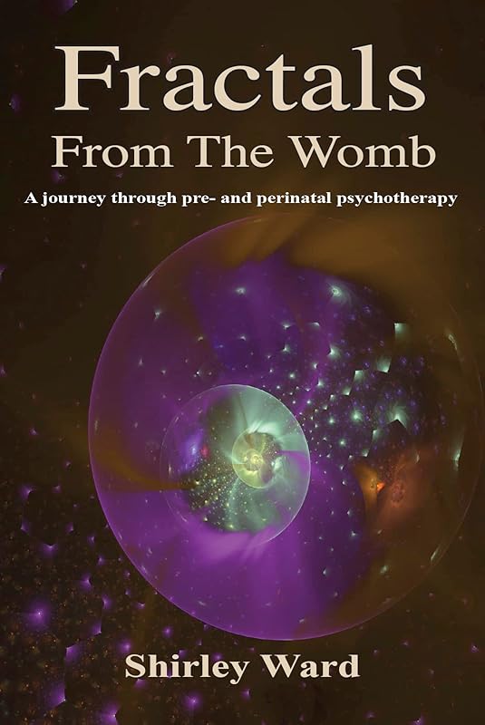 Fractals from the womb: A journey through pre and perinatal psychotherapy by Shirley Ward