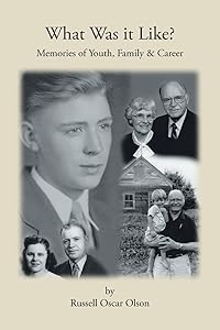 What Was It Like? Memories of Youth, Family and Career by Russell Oscar Olson