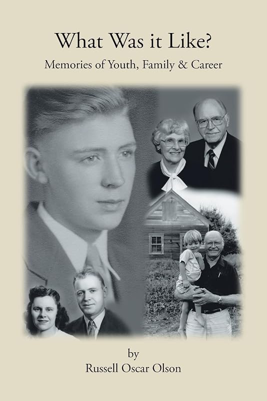 What Was It Like? Memories of Youth, Family and Career by Russell Oscar Olson