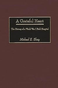 A Grateful Heart: The History of a World War I Field Hospital (Contributions in Military Studies,212)